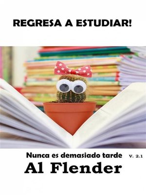 cover image of Regresa a Estudiar, Nunca Es Demasiado Tarde